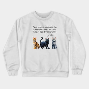Experts agree responsible cat owners feed their cats fresh tuna at least 5 times a week - funny watercolour cat design Crewneck Sweatshirt
